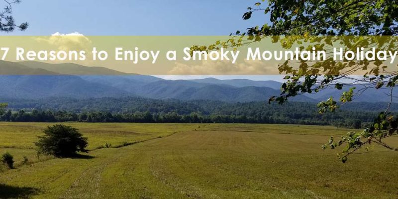 7 Reasons to Enjoy a Smoky Mountain Holiday