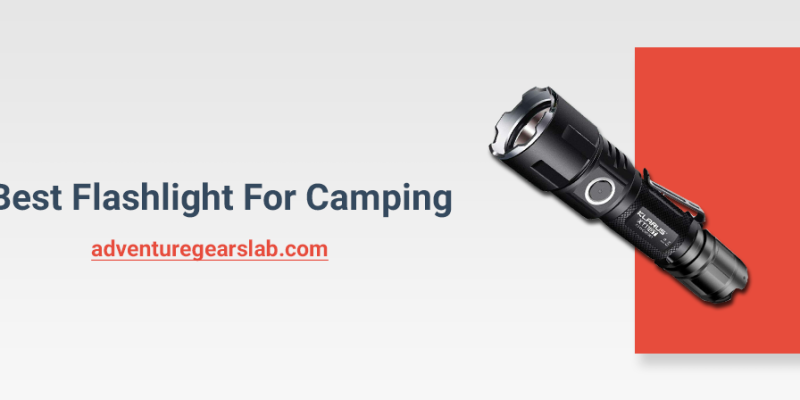 Best Flashlight For Camping Of 2023-The Ultimate Buying Guide