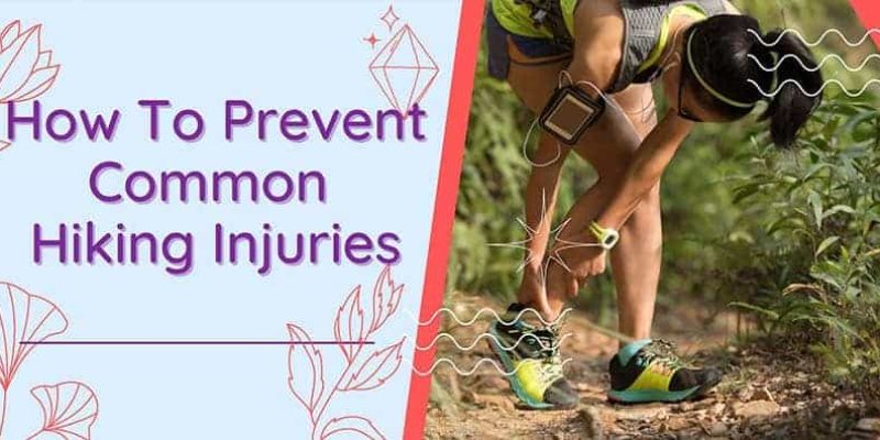 How To Prevent Common Hiking Injuries