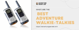What are the best Adventure walkie talkies?