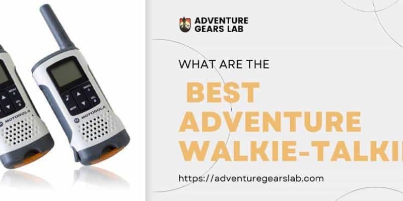 What are the best Adventure walkie talkies?