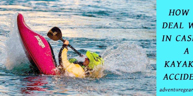 HOW TO DEAL WITH IN CASE OF A KAYAKING ACCIDENT?